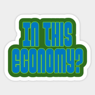 In this Economy? Sticker
